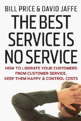 The Best Service is No Service: How To Liberate Your Customers From Customer Service, Keep Them Happy & Control Costs